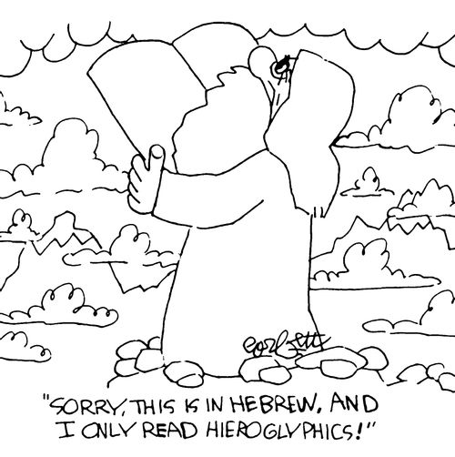 "Sorry, this is in Hebrew, and I only read Hieroglyphics!"