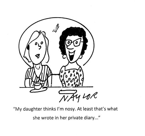 "My daughter thinks I'm nosy. At least that's what she wrote in her private diary..."