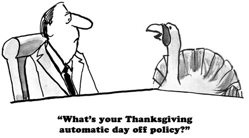 "What's your Thanksgiving automatic day off policy?"