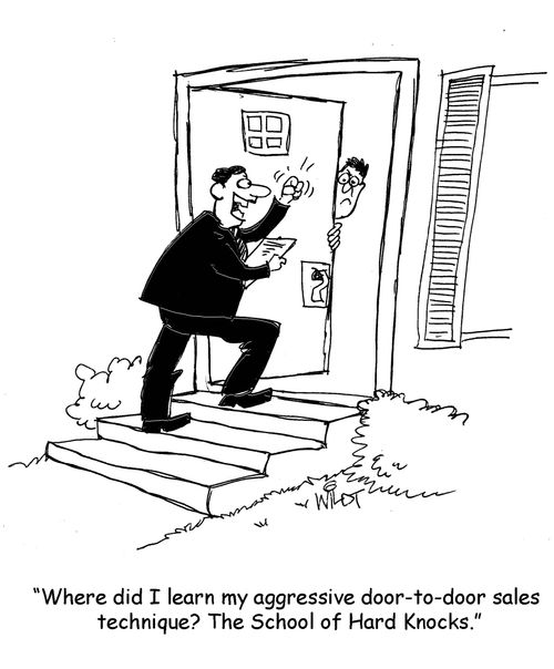 "Where did I learn my aggressive door-to-door sales technique? The School of Hard Knocks."