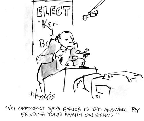 "My opponent says ethics is the answer. Try feeding your family on ethics."