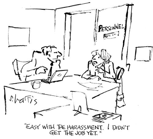 "Easy with the harassment. I didn't get the job yet."
