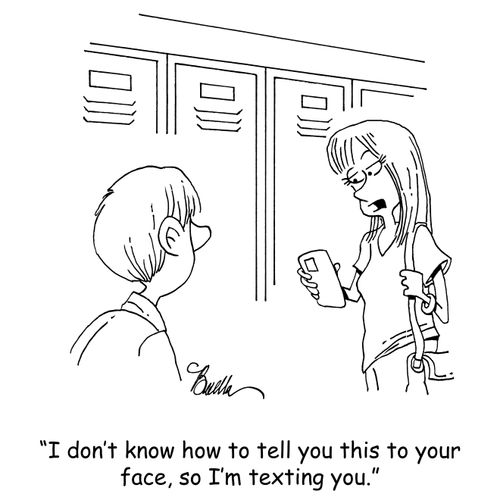 "I don't know how to tell you this to your face, so I'm texting you."