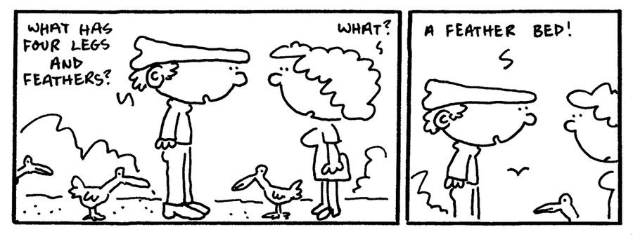 "What has four legs and feathers?"