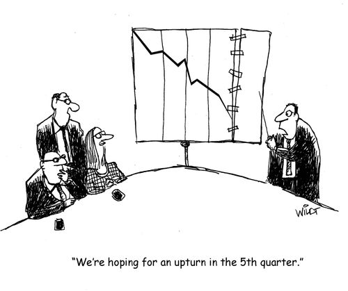 "We're hoping for an upturn in the 5th quarter."