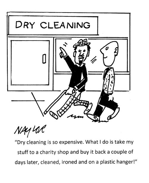 "Dry cleaning is so expensive. What I do is take my stuff to a charity shop and buy it back a couple of days later, cleaned, ironed and on a plastic hanger!"