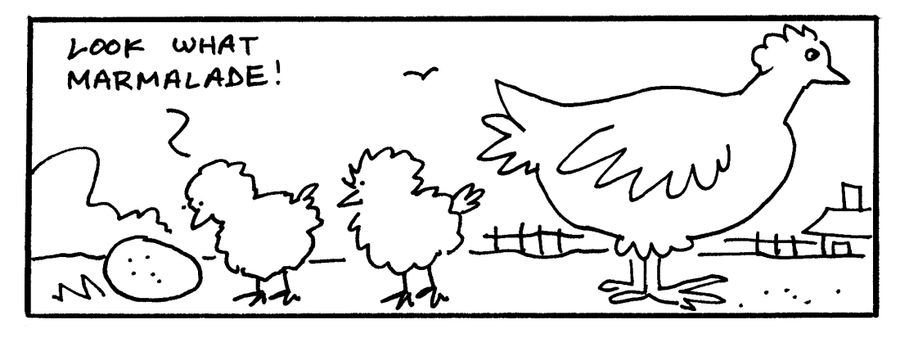 "Look what marmalade."