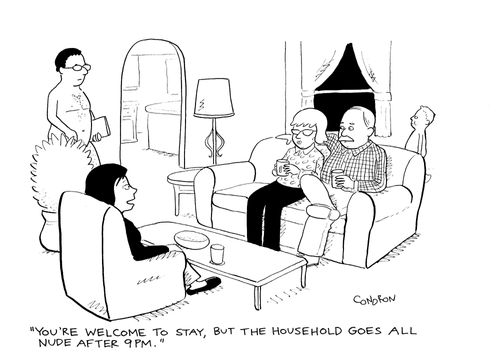"You're welcome to stay, but the household goes all nude after 9pm."