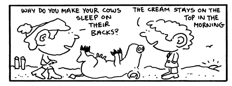 "Why do you make your cows sleep on their backs?"