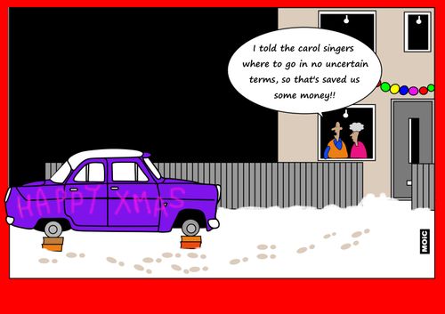 "I told the carol singers where to go in no uncertain terms, so that's saved us some money!"