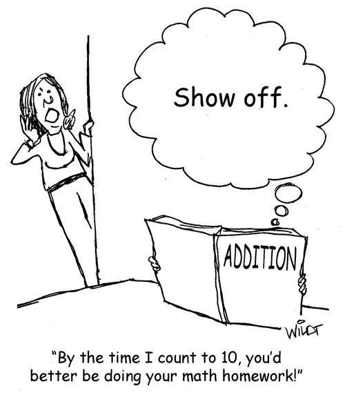 "By the time I count to 10, you'd better be doing your math homework!"