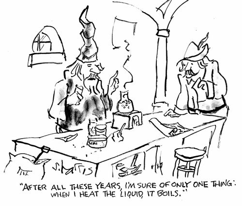 "After all these years, I'm sure of only one thing: when I heat the liquid, it  boils."