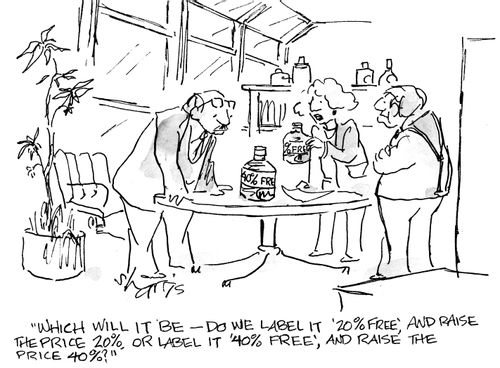 "Which will it be -  do we label it '20% free', and raise the price 20%, or label lit '40% free', and raise the price 40%?"