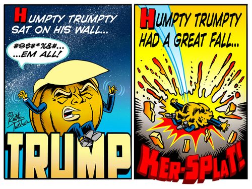 Humpty Trumpty sat on his wall...