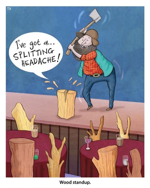 "I've got a splitting headache." 