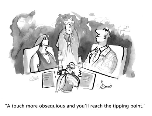 "A touch more obsequious and you'll reach the tipping point."