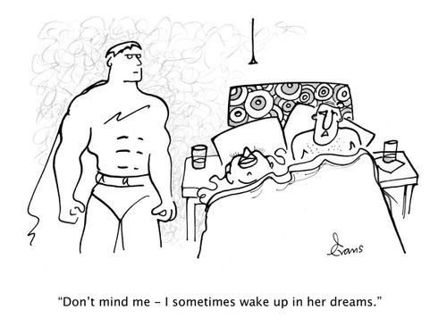 "Don't mind me - I sometimes wake up in her dreams."