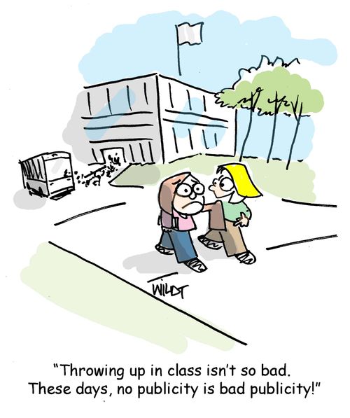 "Throwing up in class isn't so bad. These days, no publicity is bad publicity!"