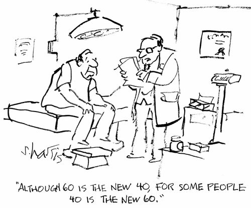 "Although 60 is the new 40, for some people 40 is the new 60."