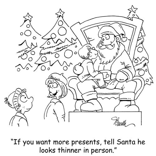 "If you want more presents, tell Santa he looks thinner in person."