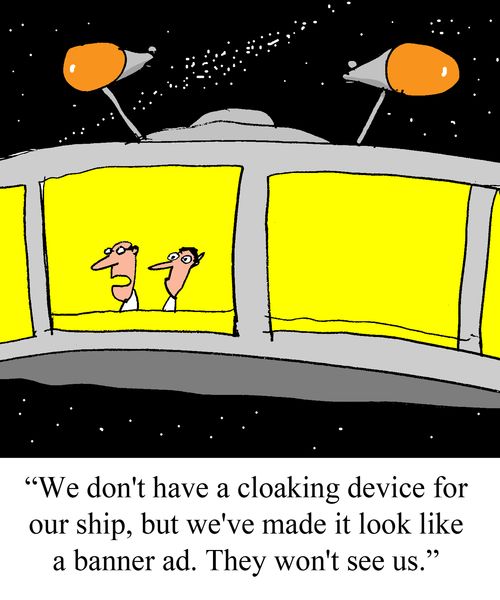 "We don't have a cloaking device for our ship, but we've made it look like a banner ad. They won't see us."
