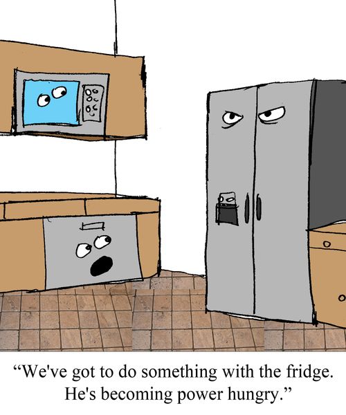"We've got to do something with the fridge. He's becoming power hungry."
