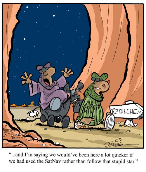 "...and I'm saying we would've been here a lot quicker if we had used the SatNav rather than follow that stupid star."