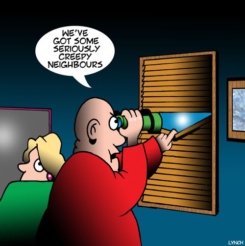 "We've got some seriously creepy neighbours."