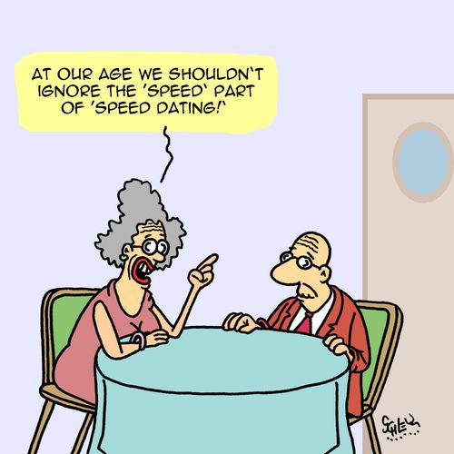 "At our age we shouldn't ignore the 'speed' part of 'speed dating!'