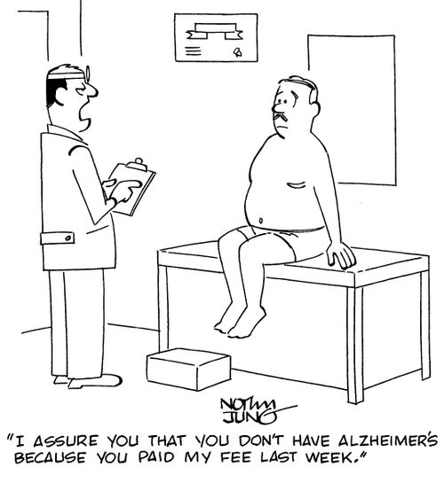 "I assure you that you don't have Alzheimer's because you paid my fee last week."