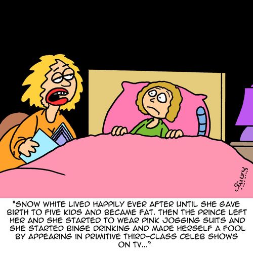 "Snow White lived happily ever after until she gave birth to five kids and became fat."