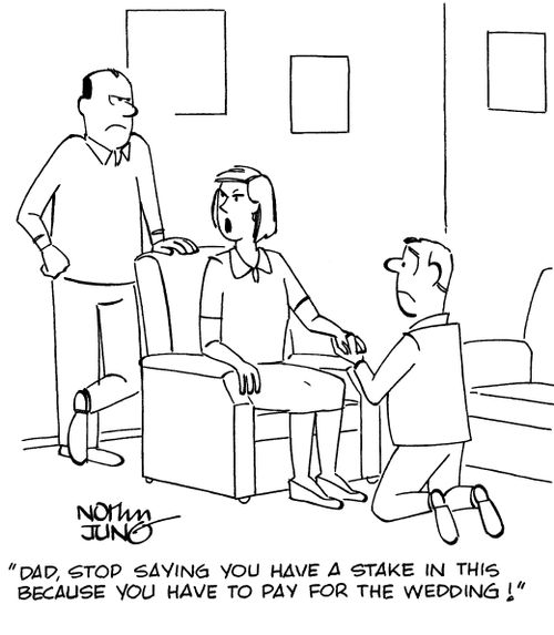 "Dad, stop saying you have a stake in this because you have to pay for the wedding!"