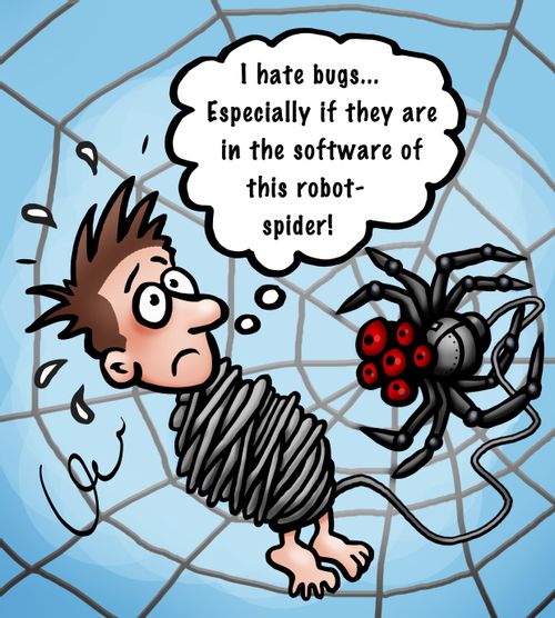 "I hate bugs...especially if they are in the software of this robot-spider."