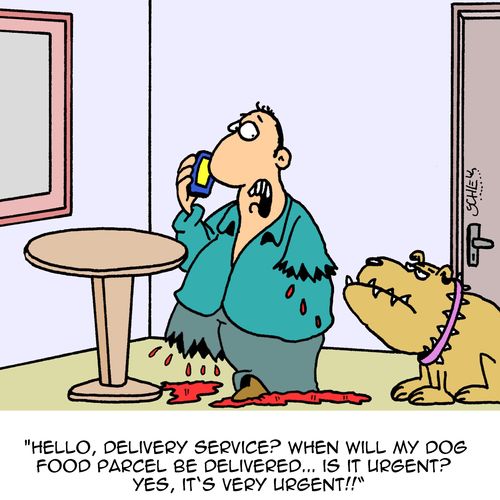 "Hello, delivery service? When will my dog food parcel be delivered... Is it urgent? Yes, it's very urgent!!"