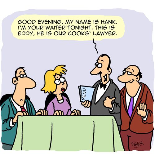 "Good evening, my name is Hank. I'm your waiter tonight. This is Eddy, he is our cooks' lawyer."