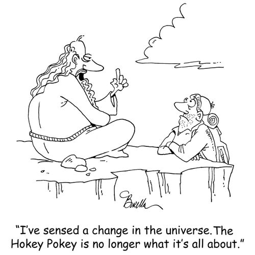 "I've sensed a change in the universe. The Hokey Pokey is no longer what it's all about."