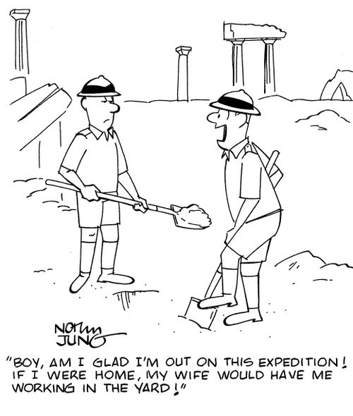 "Boy, am I glad I'm out on this expedition! If I were home, my wife would have me working in the yard!"