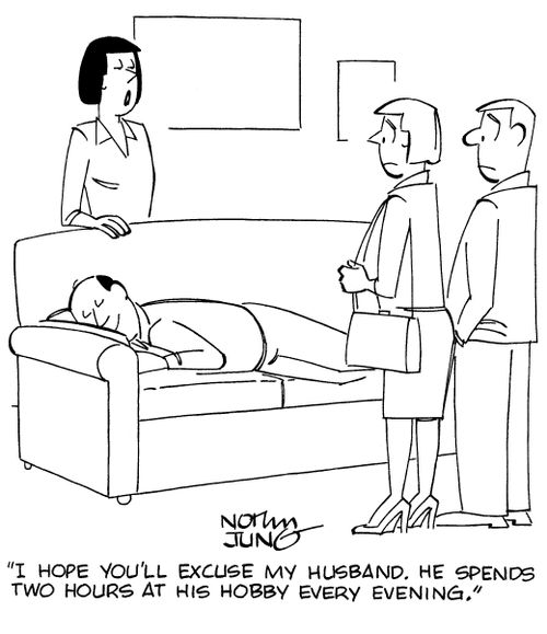 "I hope you'll excuse my husband. He spends two hours at his hobby every evening."