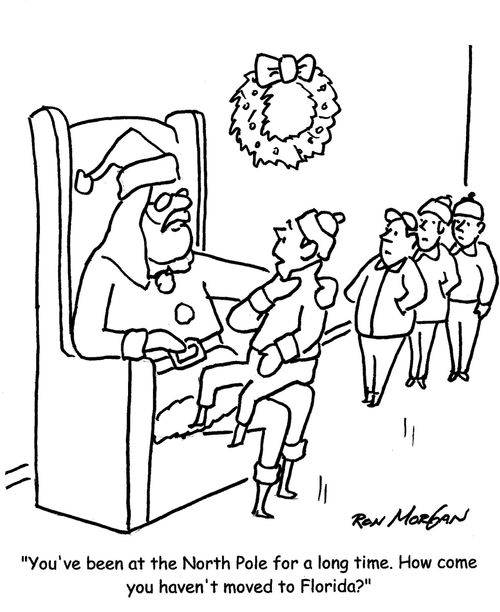 "You've been at the North Pole for a long time. How come you haven't moved to Florida?" 