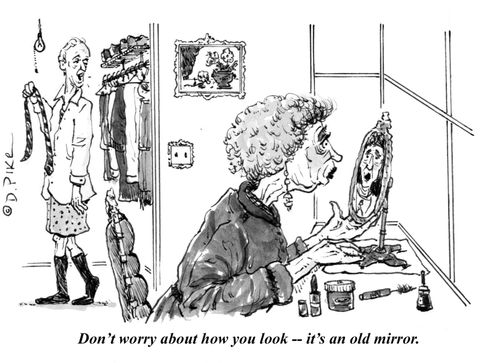 "Don't worry about how you look -- it's an old mirror."