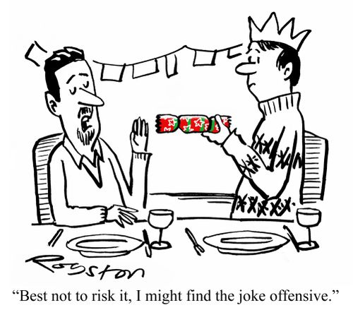 "Best not to risk it, I might find the joke offensive."