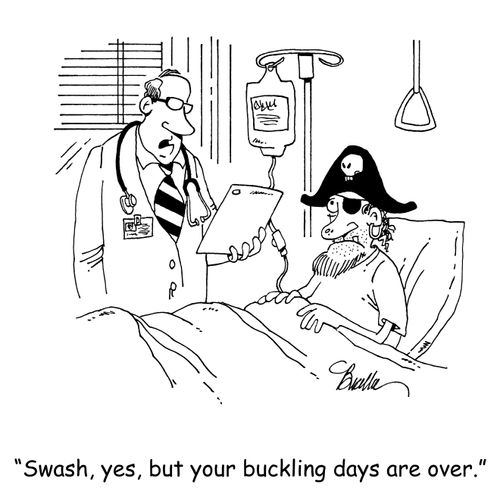 "Swash, yes, but your buckling days are over."