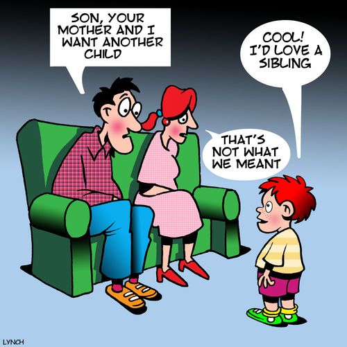 "Son, your mother and I want another child."