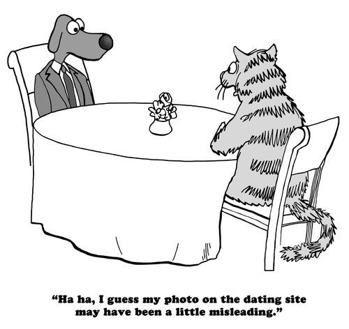 "Ha ha, I guess my photo on the dating site may have been a little misleading."