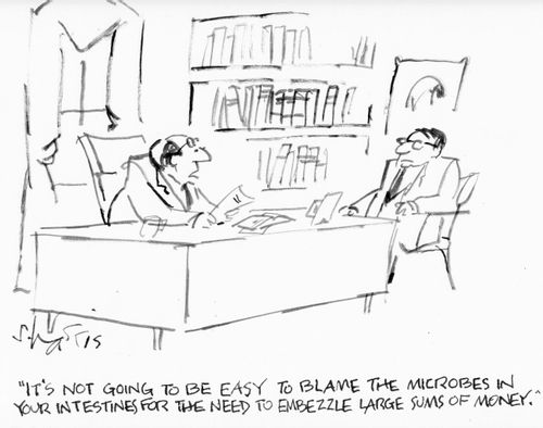 "Its not going to be easy t game the microbes in your intestines for the need to embezzle large sums of money."