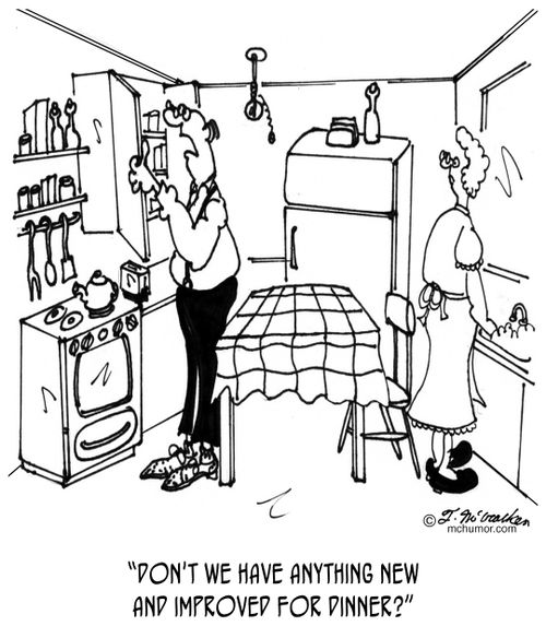 "Don't we have anything new and improved for dinner?"