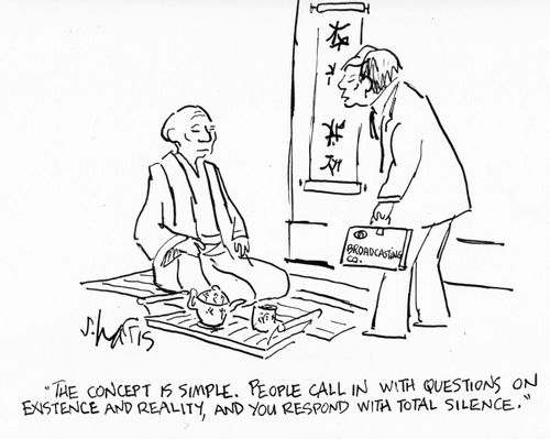 "The concept is simple. People call in with questions on existece and reality , and you respond with total silence."