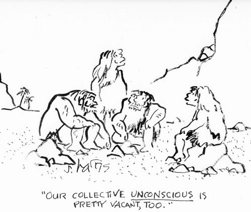 "Our collective unconscious is pretty vacant, too."