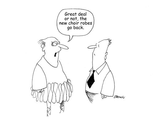 "Great deal or not, the new choir robes go back."