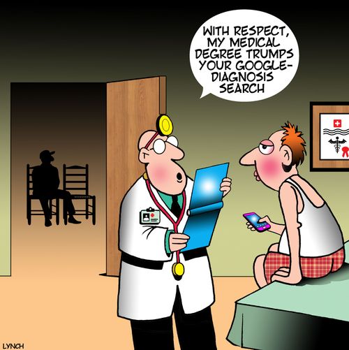"With respect, my medical degree trumps your online-diagnosis search."